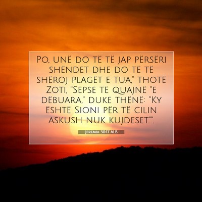 Picture 07 - Jeremia 30:17 ALB - Po, unë do të të jap përsëri shëndet dhe do - Bible Verse Picture