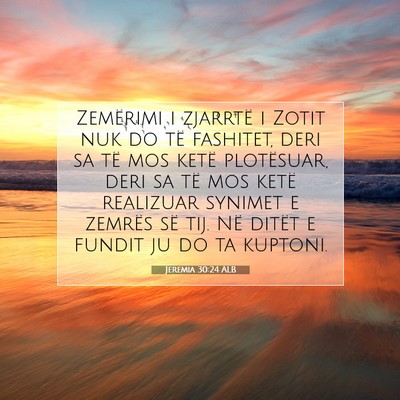 Picture 07 - Jeremia 30:24 ALB - Zemërimi i zjarrtë i Zotit nuk do të fashitet, - Bible Verse Picture