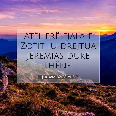 Picture 07 - Jeremia 32:26 ALB - Atëherë fjala e Zotit iu drejtua Jeremias duke - Bible Verse Picture