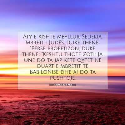 Picture 07 - Jeremia 32:3 ALB - Aty e kishte mbyllur Sedekia, mbreti i Judës, - Bible Verse Picture