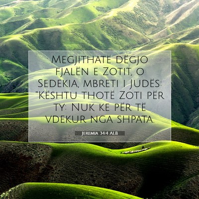 Picture 07 - Jeremia 34:4 ALB - Megjithatë dëgjo fjalën e Zotit, o Sedekia, - Bible Verse Picture