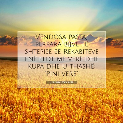 Picture 07 - Jeremia 35:5 ALB - Vendosa pastaj përpara bijve të shtëpisë së - Bible Verse Picture