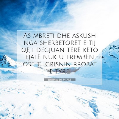 Picture 07 - Jeremia 36:24 ALB - As mbreti dhe askush nga shërbëtorët e tij që - Bible Verse Picture