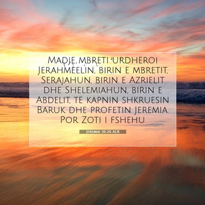 Picture 07 - Jeremia 36:26 ALB - Madje mbreti urdhëroi Jerahmeelin, birin e - Bible Verse Picture