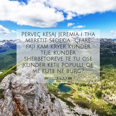 Picture 07 - Jeremia 37:18 ALB - Përveç kësaj Jeremia i tha mbretit Sedekia: - Bible Verse Picture