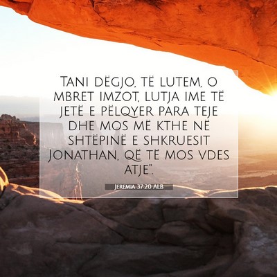 Picture 07 - Jeremia 37:20 ALB - Tani dëgjo, të lutem, o mbret imzot, lutja ime - Bible Verse Picture