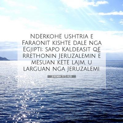Picture 07 - Jeremia 37:5 ALB - Ndërkohë ushtria e Faraonit kishte dalë nga - Bible Verse Picture
