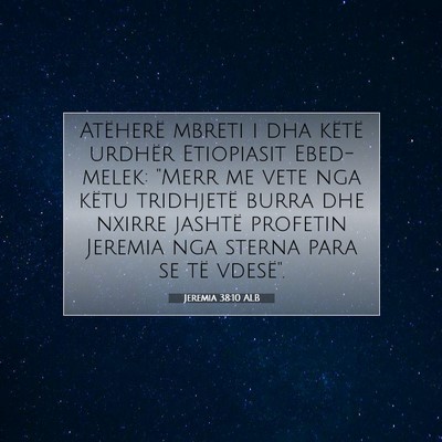 Picture 07 - Jeremia 38:10 ALB - Atëherë mbreti i dha këtë urdhër Etiopiasit - Bible Verse Picture