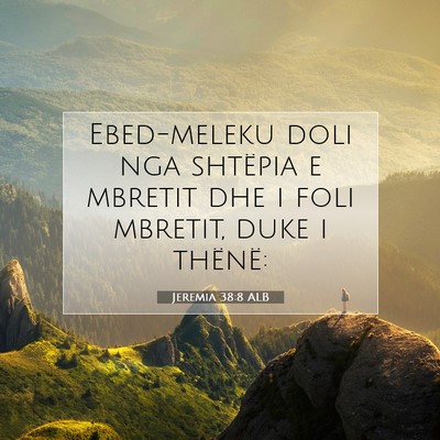 Picture 07 - Jeremia 38:8 ALB - Ebed-meleku doli nga shtëpia e mbretit dhe i - Bible Verse Picture