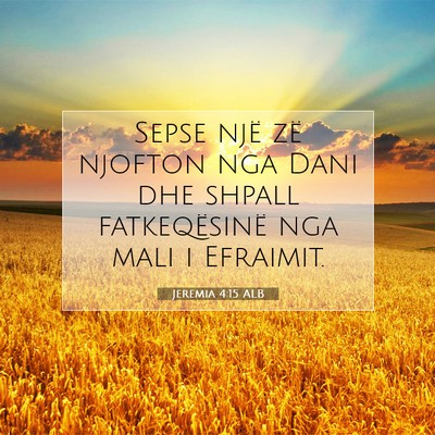 Picture 07 - Jeremia 4:15 ALB - Sepse një zë njofton nga Dani dhe shpall - Bible Verse Picture