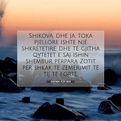 Picture 07 - Jeremia 4:26 ALB - Shikova, dhe ja, toka pjellore ishte një - Bible Verse Picture
