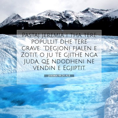 Picture 07 - Jeremia 44:24 ALB - Pastaj Jeremia i tha tërë popullit dhe tërë - Bible Verse Picture