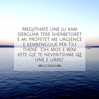Picture 07 - Jeremia 44:4 ALB - Megjithatë unë ju kam dërguar tërë - Bible Verse Picture