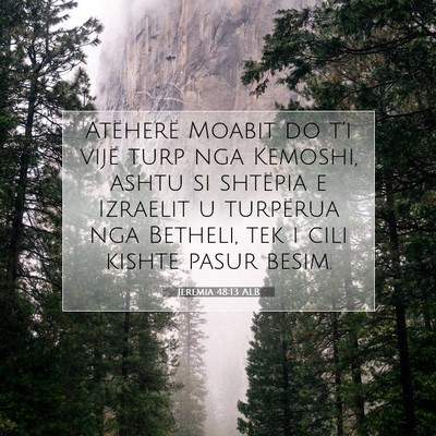 Picture 07 - Jeremia 48:13 ALB - Atëherë Moabit do t’i vijë turp nga Kemoshi, - Bible Verse Picture