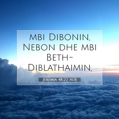 Picture 07 - Jeremia 48:22 ALB - mbi Dibonin, Nebon dhe mbi - Bible Verse Picture