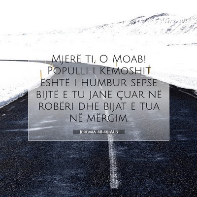 Picture 07 - Jeremia 48:46 ALB - Mjerë ti, O Moab! Populli i Kemoshit është i - Bible Verse Picture