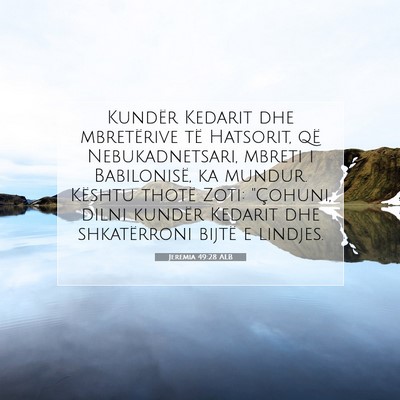Picture 07 - Jeremia 49:28 ALB - Kundër Kedarit dhe mbretërive të Hatsorit, që - Bible Verse Picture