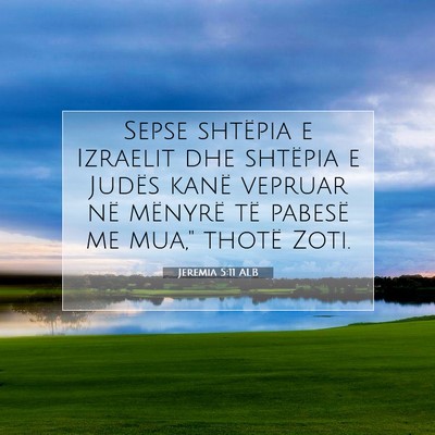 Picture 07 - Jeremia 5:11 ALB - Sepse shtëpia e Izraelit dhe shtëpia e Judës - Bible Verse Picture