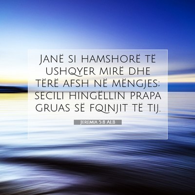 Picture 07 - Jeremia 5:8 ALB - Janë si hamshorë të ushqyer mirë dhe tërë - Bible Verse Picture