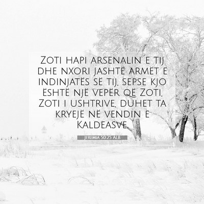 Picture 07 - Jeremia 50:25 ALB - Zoti hapi arsenalin e tij dhe nxori jashtë - Bible Verse Picture