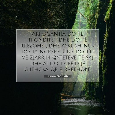 Picture 07 - Jeremia 50:32 ALB - Arrogantja do të tronditet dhe do të rrëzohet, - Bible Verse Picture