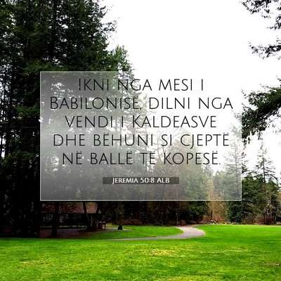 Picture 07 - Jeremia 50:8 ALB - Ikni nga mesi i Babilonisë, dilni nga vendi i - Bible Verse Picture