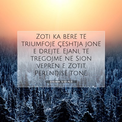 Picture 07 - Jeremia 51:10 ALB - Zoti ka bërë të triumfojë çështja jonë e - Bible Verse Picture