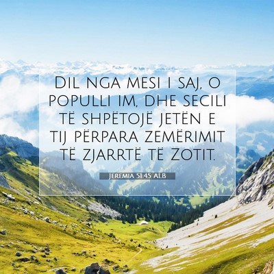 Picture 07 - Jeremia 51:45 ALB - Dil nga mesi i saj, o populli im, dhe secili të - Bible Verse Picture