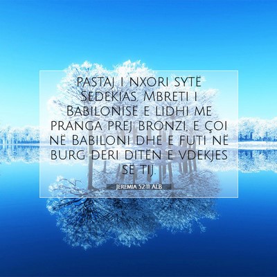 Picture 07 - Jeremia 52:11 ALB - pastaj i nxori sytë Sedekias. Mbreti i - Bible Verse Picture