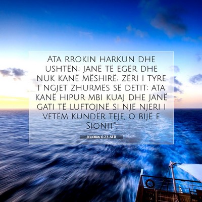 Picture 07 - Jeremia 6:23 ALB - Ata rrokin harkun dhe ushtën; janë të egër - Bible Verse Picture