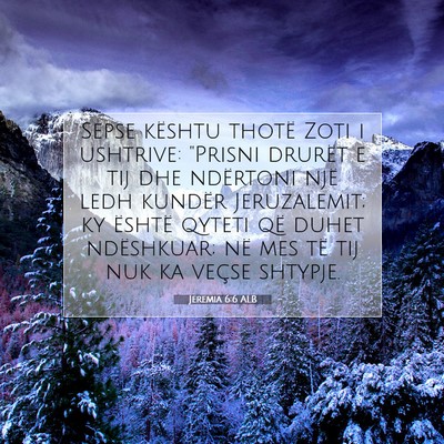 Picture 07 - Jeremia 6:6 ALB - Sepse kështu thotë Zoti i ushtrive: 