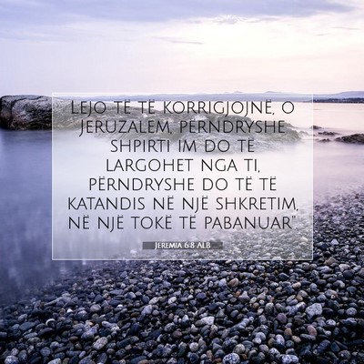 Picture 07 - Jeremia 6:8 ALB - Lejo të të korrigjojnë, o Jeruzalem, - Bible Verse Picture