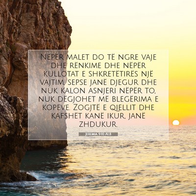 Picture 07 - Jeremia 9:10 ALB - Nëpër malet do të ngre vaje dhe rënkime dhe - Bible Verse Picture