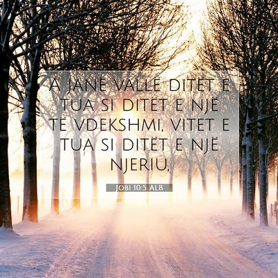 Picture 07 - Jobi 10:5 ALB - A janë vallë ditët e tua si ditët e një të - Bible Verse Picture