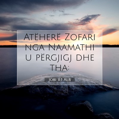 Picture 07 - Jobi 11:1 ALB - Atëherë Zofari nga Naamathi u përgjigj dhe - Bible Verse Picture