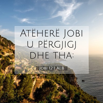Picture 07 - Jobi 12:1 ALB - Atëherë Jobi u përgjigj dhe - Bible Verse Picture