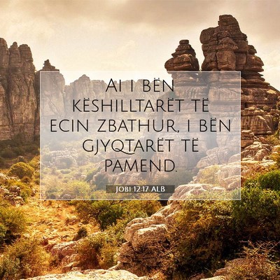 Picture 07 - Jobi 12:17 ALB - Ai i bën këshilltarët të ecin zbathur, i bën - Bible Verse Picture