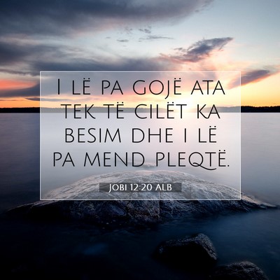 Picture 07 - Jobi 12:20 ALB - I lë pa gojë ata tek të cilët ka besim dhe i - Bible Verse Picture