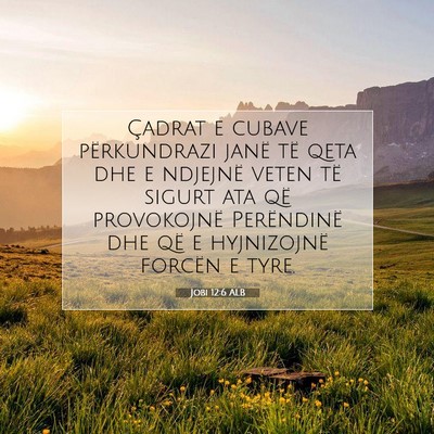 Picture 07 - Jobi 12:6 ALB - Çadrat e cubave përkundrazi janë të qeta dhe - Bible Verse Picture