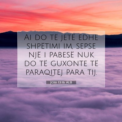 Picture 07 - Jobi 13:16 ALB - Ai do të jetë edhe shpëtimi im, sepse një i - Bible Verse Picture