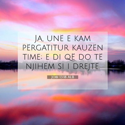 Picture 07 - Jobi 13:18 ALB - Ja, unë e kam përgatitur kauzën time; e di që - Bible Verse Picture