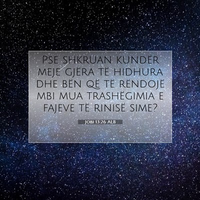 Picture 07 - Jobi 13:26 ALB - Pse shkruan kundër meje gjëra të hidhura dhe - Bible Verse Picture