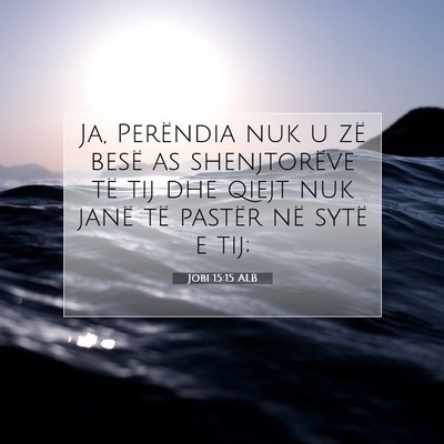 Picture 07 - Jobi 15:15 ALB - Ja, Perëndia nuk u zë besë as shenjtorëve të - Bible Verse Picture