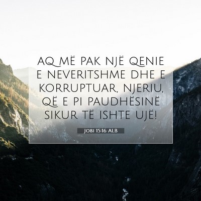 Picture 07 - Jobi 15:16 ALB - aq më pak një qenie e neveritshme dhe e - Bible Verse Picture