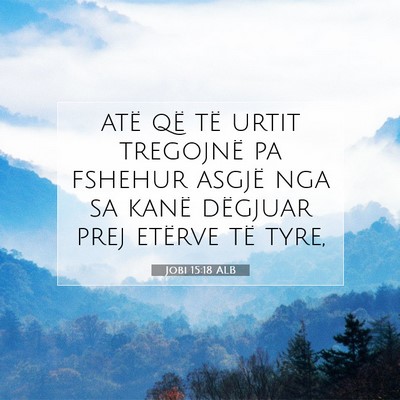 Picture 07 - Jobi 15:18 ALB - atë që të urtit tregojnë pa fshehur asgjë - Bible Verse Picture