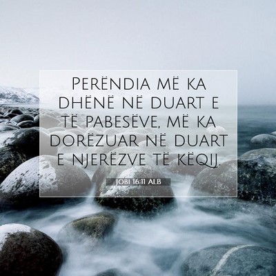 Picture 07 - Jobi 16:11 ALB - Perëndia më ka dhënë në duart e të - Bible Verse Picture
