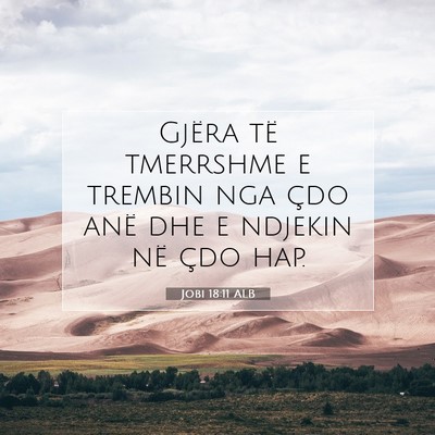 Picture 07 - Jobi 18:11 ALB - Gjëra të tmerrshme e trembin nga çdo anë dhe - Bible Verse Picture