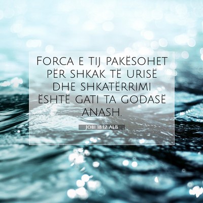 Picture 07 - Jobi 18:12 ALB - Forca e tij pakësohet për shkak të urisë dhe - Bible Verse Picture