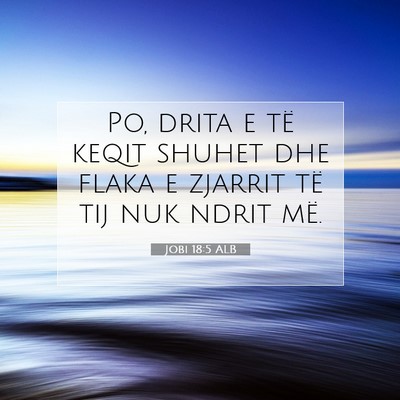 Picture 07 - Jobi 18:5 ALB - Po, drita e të keqit shuhet dhe flaka e zjarrit - Bible Verse Picture