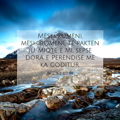 Picture 07 - Jobi 19:21 ALB - Mëshiromëni, mëshiromëni, të paktën ju, - Bible Verse Picture